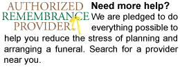 Want additional help? Use the search box below to find an Authorized Remembrance Provider‚Ñ† near you. We pledge to do everything we can to help you reduce the stress of planning and arranging a funeral.